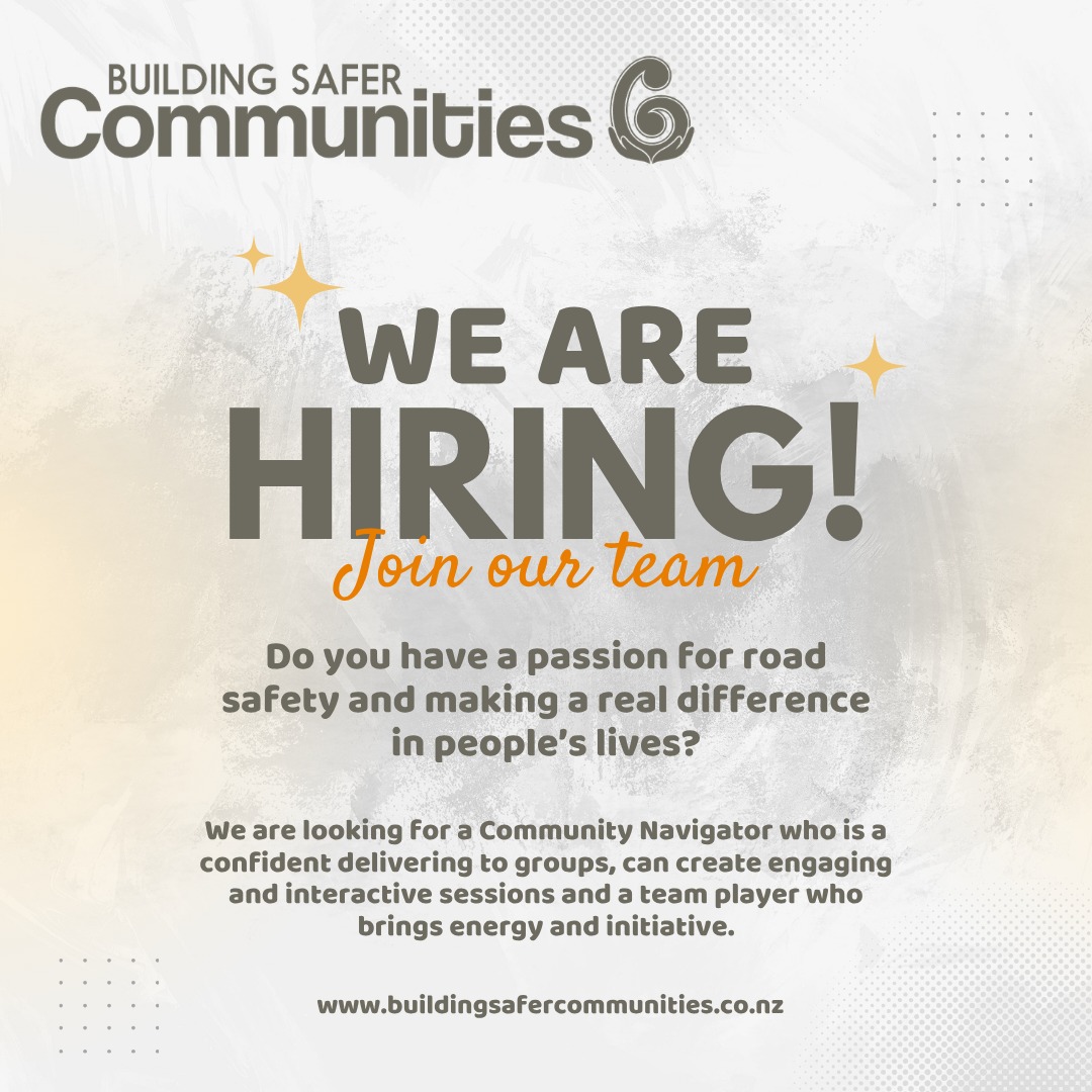 Join Our Team – Community Navigator
Kaitaia | 25–30 hours per week (flexible)
Do you have a passion for road safety and making a real difference in people’s lives?
Building Safer Communities is looking for someone who can walk alongside others on their driver licensing journey – building confidence, creating opportunities, and helping people achieve their goals.
What you’ll be doing:
Supporting people to gain their driver licence
Delivering learner licence programmes and group workshops
Facilitating engaging, practical sessions that connect with participants
Building strong, genuine relationships with those you support
Helping remove barriers and create pathways forward
What we’re looking for:
Proven group facilitation experience or strong confidence delivering to groups
Ability to create engaging, interactive sessions that people enjoy and learn from
A natural people-person who builds relationships with ease
Passion for road safety and community outcomes
Adaptable, organised, and able to “make it happen”
A team player who brings energy and initiative
This role is all about empowering others, removing barriers, and creating safer drivers and safer communities through our AutoMotivate programme .
If you’re someone who thrives in front of a group, enjoys connecting with people, and wants flexible hours with meaningful mahi – we’d love to hear from you.
Email a cover letter and your CV to office@buildingsafercommunities.co.nz